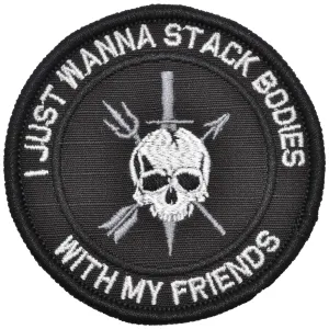 I Just Wanna Stack Bodies With My Friends - 3 inch Round Patch