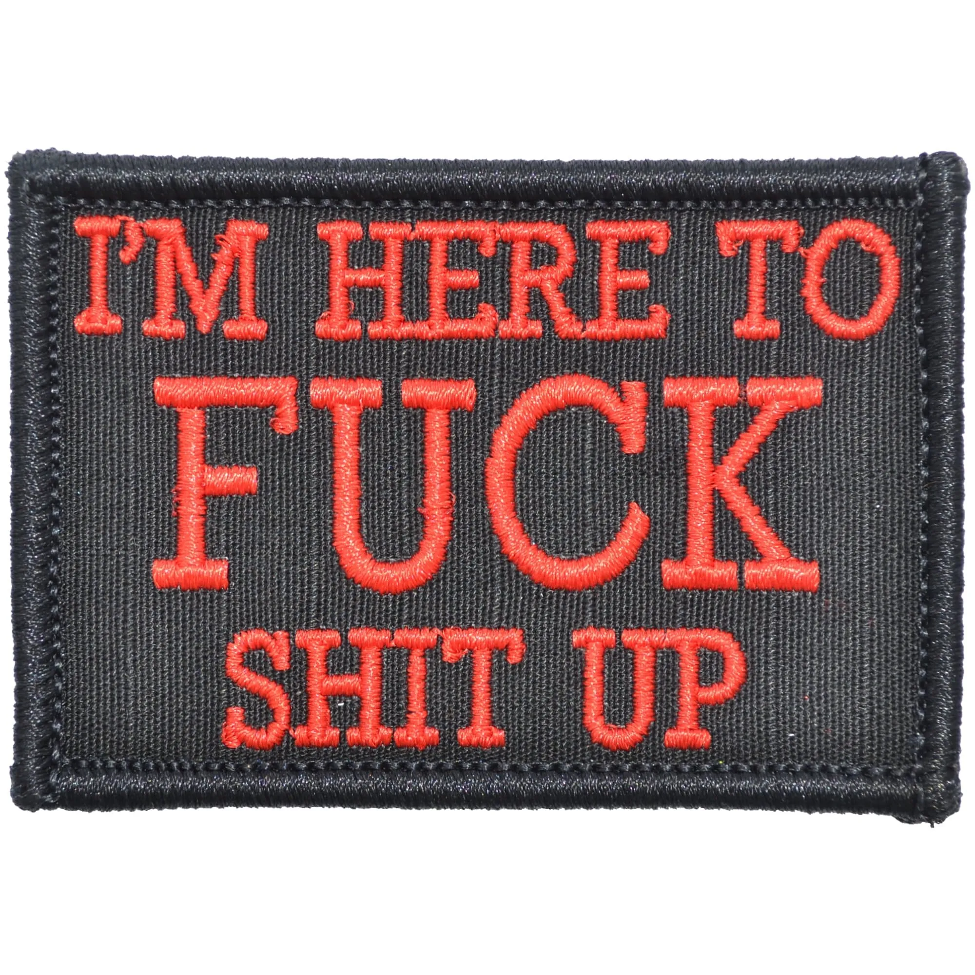 I'm Here to Fuck Shit Up - 2x3 Patch