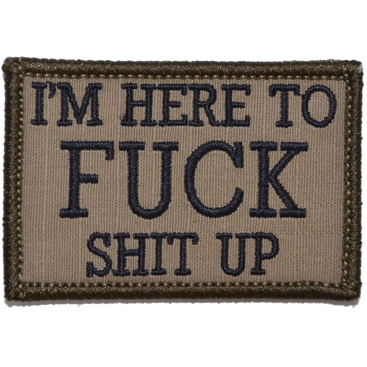 I'm Here to Fuck Shit Up - 2x3 Patch