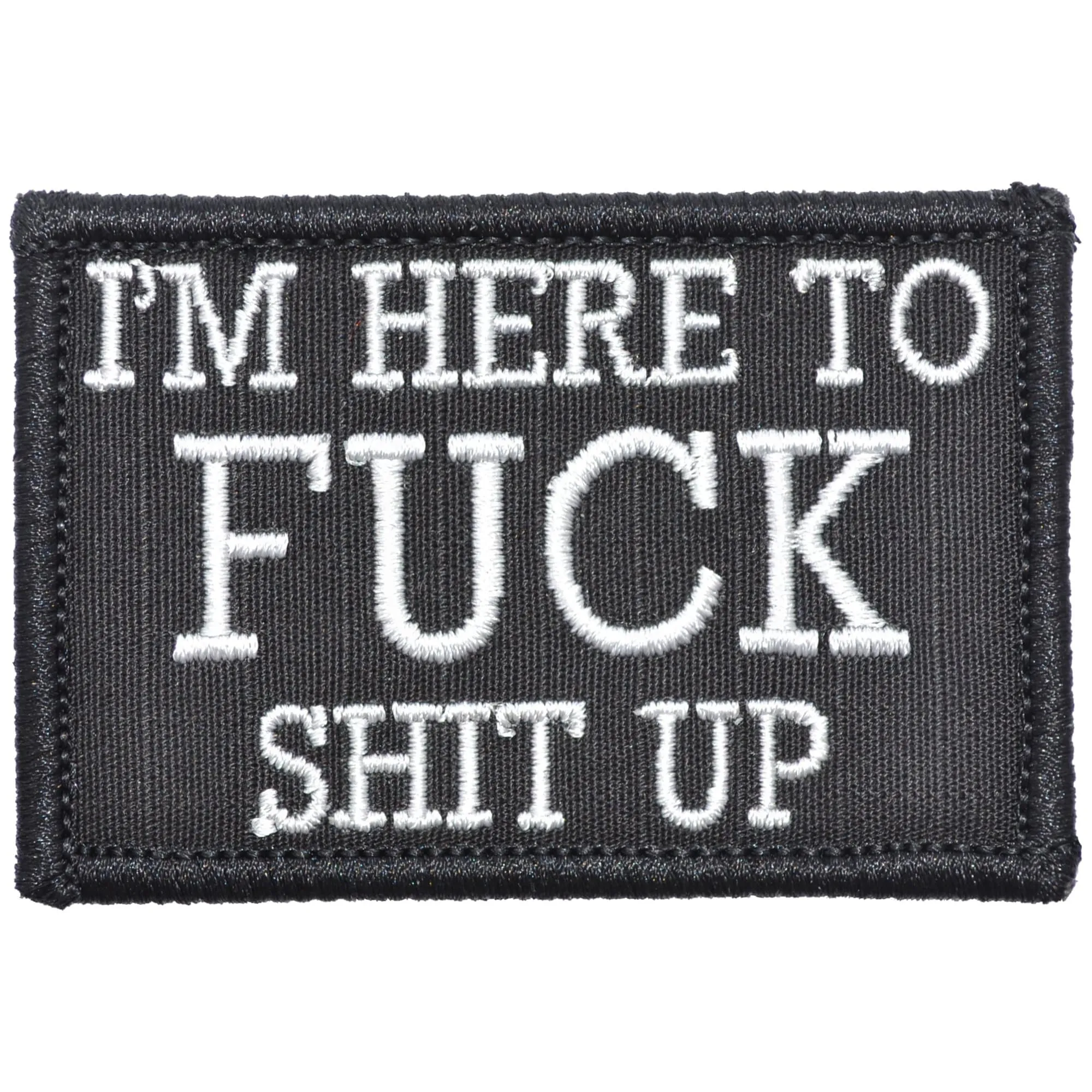 I'm Here to Fuck Shit Up - 2x3 Patch